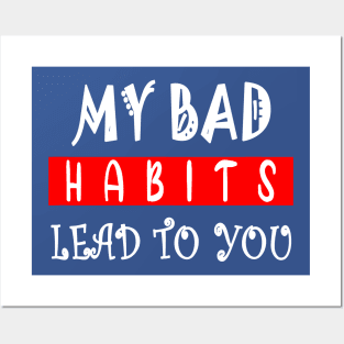 my bad habits lead to you 1 Posters and Art